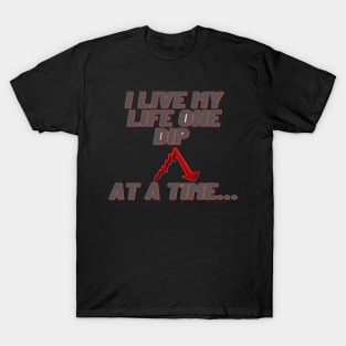 I Live My Life One Dip At A Time Funny Crypto/Stock T-Shirt